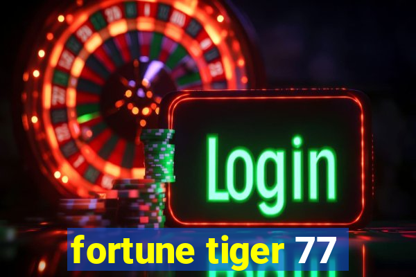fortune tiger 77
